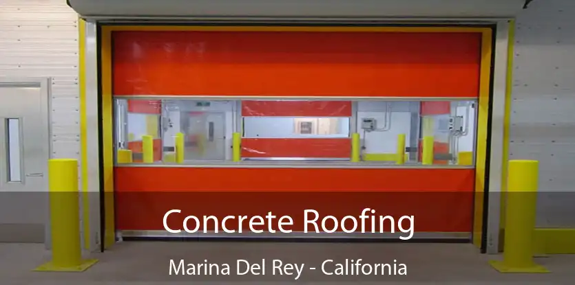 Concrete Roofing Marina Del Rey - California