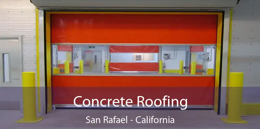 Concrete Roofing San Rafael - California