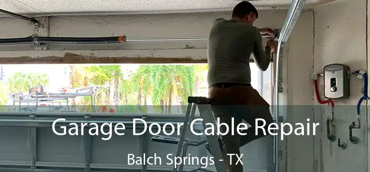 Garage Door Cable Repair Balch Springs - TX