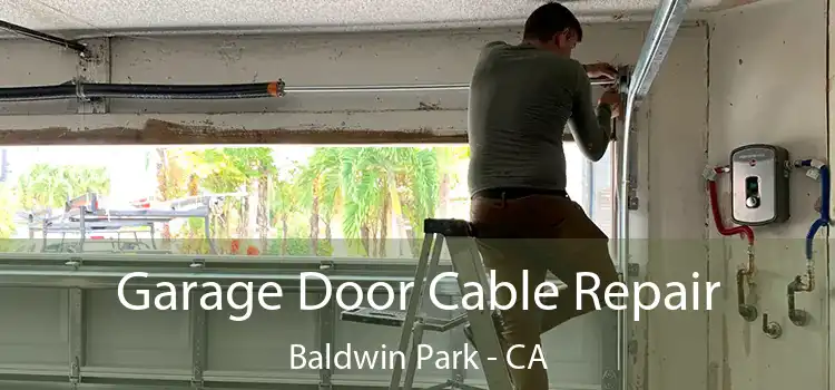 Garage Door Cable Repair Baldwin Park - CA