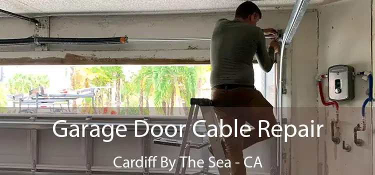 Garage Door Cable Repair Cardiff By The Sea - CA