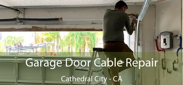 Garage Door Cable Repair Cathedral City - CA