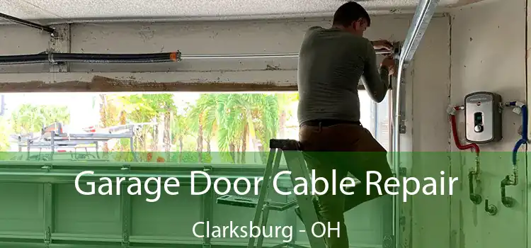 Garage Door Cable Repair Clarksburg - OH