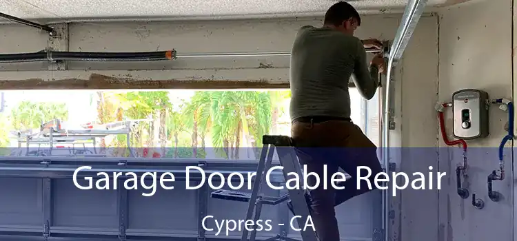 Garage Door Cable Repair Cypress - CA