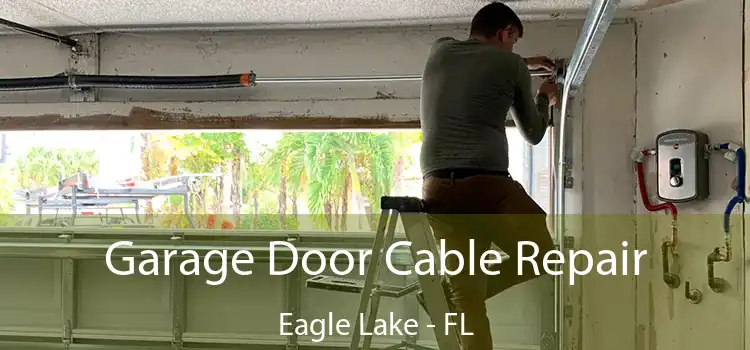 Garage Door Cable Repair Eagle Lake - FL