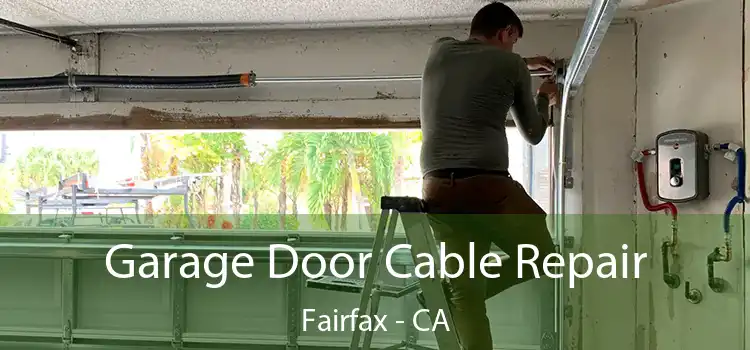 Garage Door Cable Repair Fairfax - CA