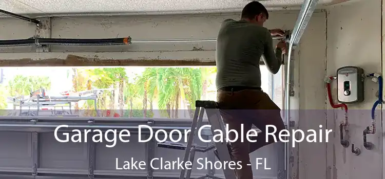 Garage Door Cable Repair Lake Clarke Shores - FL