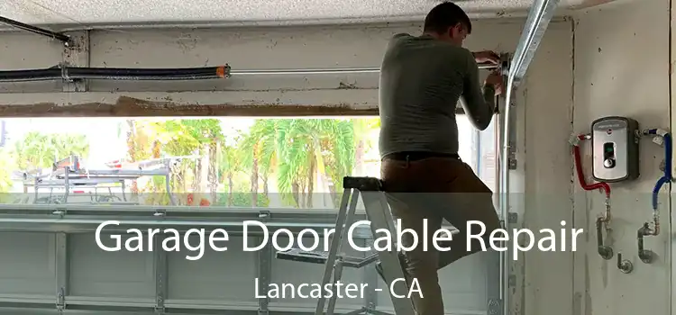 Garage Door Cable Repair Lancaster - CA