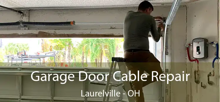 Garage Door Cable Repair Laurelville - OH