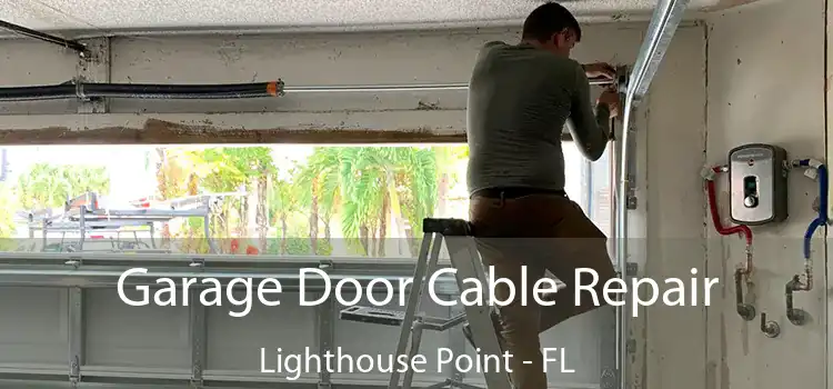 Garage Door Cable Repair Lighthouse Point - FL