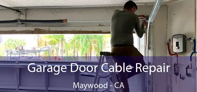 Garage Door Cable Repair Maywood - CA