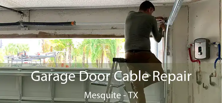 Garage Door Cable Repair Mesquite - TX