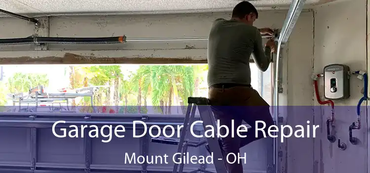 Garage Door Cable Repair Mount Gilead - OH