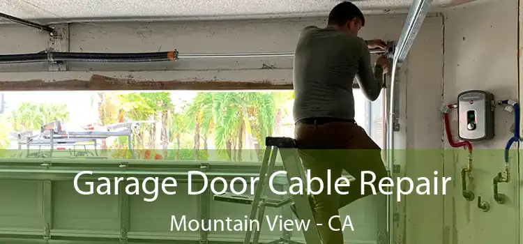 Garage Door Cable Repair Mountain View - CA