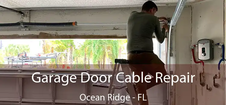 Garage Door Cable Repair Ocean Ridge - FL