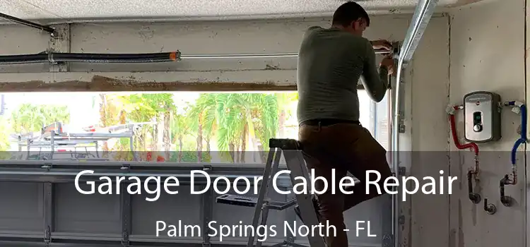 Garage Door Cable Repair Palm Springs North - FL