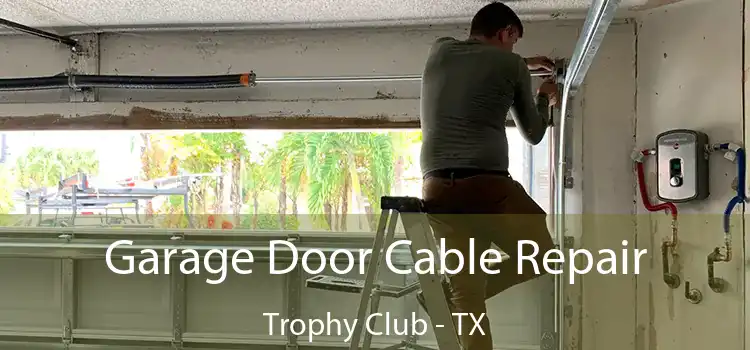 Garage Door Cable Repair Trophy Club - TX