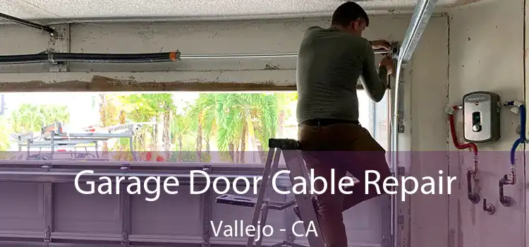 Garage Door Cable Repair Vallejo - CA