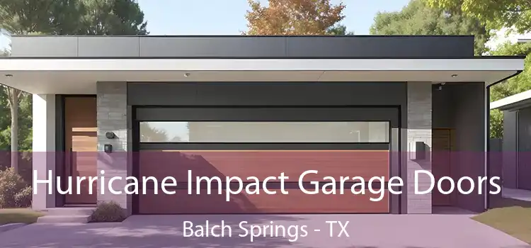 Hurricane Impact Garage Doors Balch Springs - TX