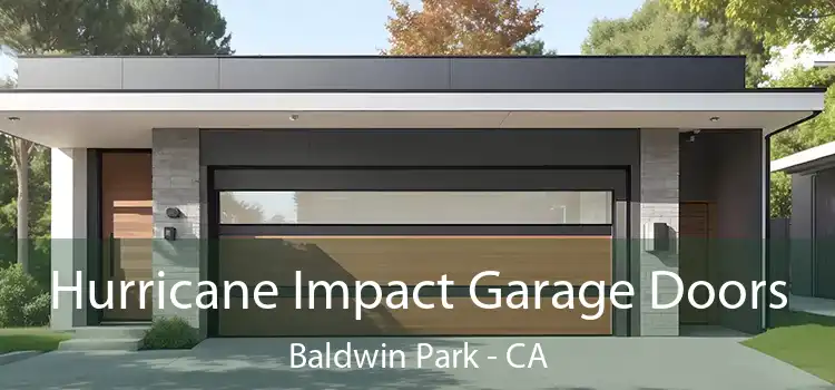 Hurricane Impact Garage Doors Baldwin Park - CA