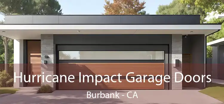 Hurricane Impact Garage Doors Burbank - CA