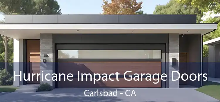 Hurricane Impact Garage Doors Carlsbad - CA