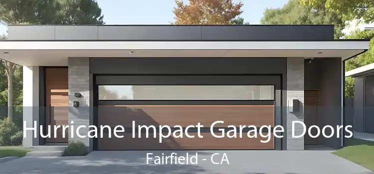 Hurricane Impact Garage Doors Fairfield - CA