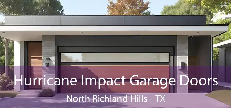 Hurricane Impact Garage Doors North Richland Hills - TX