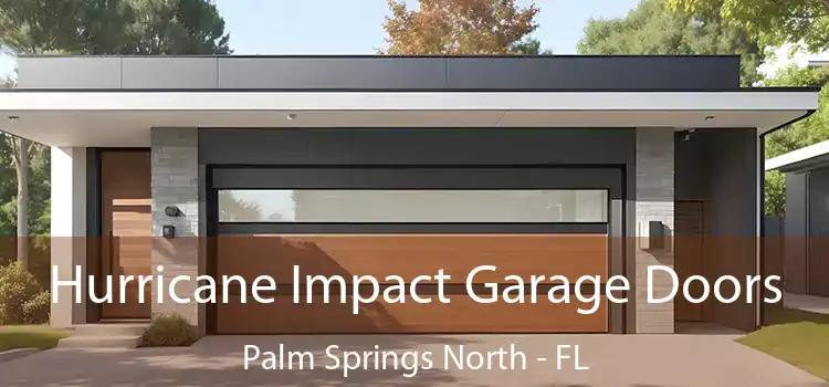 Hurricane Impact Garage Doors Palm Springs North - FL