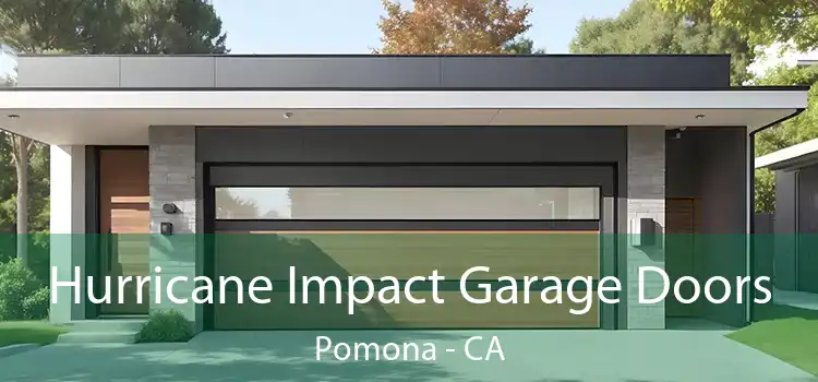 Hurricane Impact Garage Doors Pomona - CA