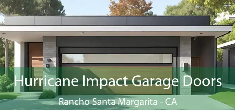 Hurricane Impact Garage Doors Rancho Santa Margarita - CA