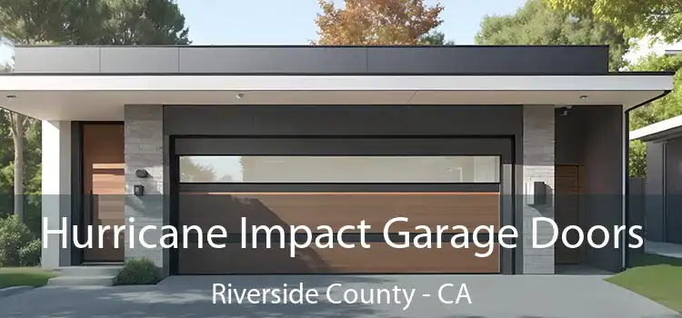 Hurricane Impact Garage Doors Riverside County - CA