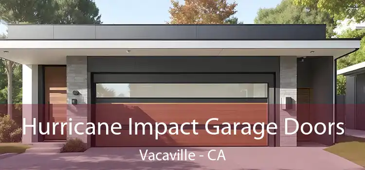 Hurricane Impact Garage Doors Vacaville - CA