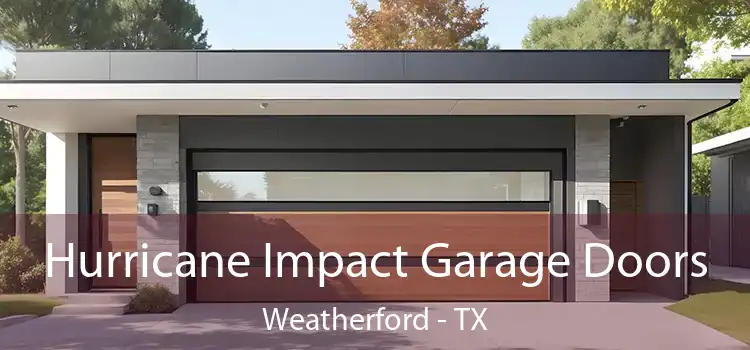 Hurricane Impact Garage Doors Weatherford - TX