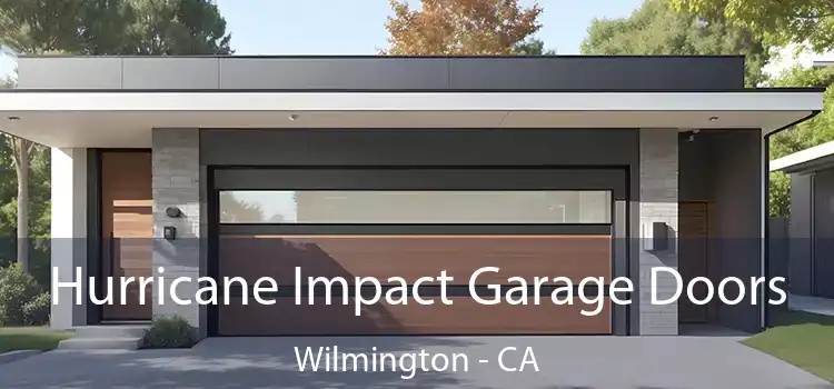 Hurricane Impact Garage Doors Wilmington - CA